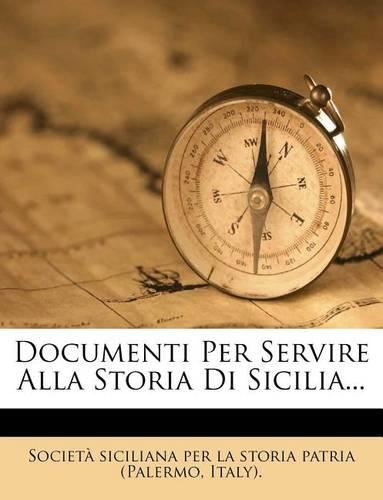 Documenti Per Servire Alla Storia Di Sicilia...