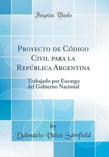 Proyecto de Código Civil Para La República Argentina