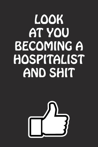 Look at You Becoming a Hospitalist and Shit