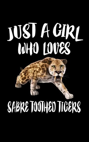 Just A Girl Who Loves Sabre Toothed Tigers