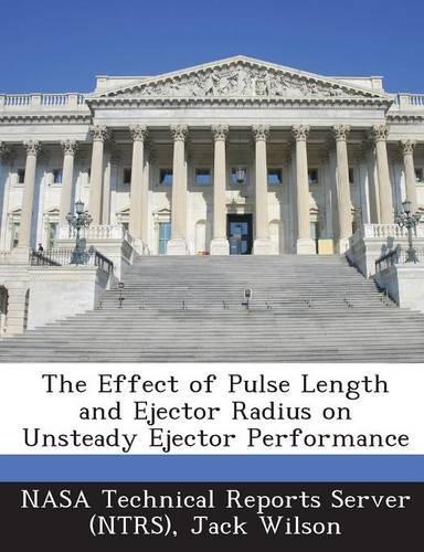 The Effect of Pulse Length and Ejector Radius on Unsteady Ejector Performance