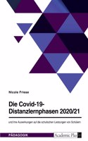 Die Covid-19-Distanzlernphasen 2020/21 und ihre Auswirkungen auf die schulischen Leistungen von Schülern