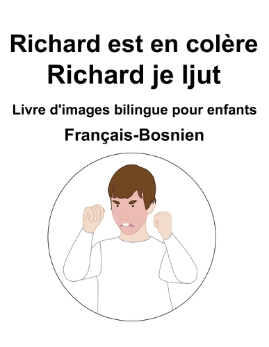 Français-Bosnien Richard est en colère / Richard je ljut Livre d'images bilingue pour enfants