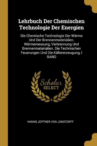 Lehrbuch Der Chemischen Technologie Der Energien