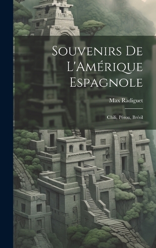 Souvenirs de L'Amérique Espagnole