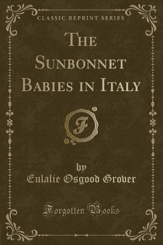 The Sunbonnet Babies in Italy (Classic Reprint)