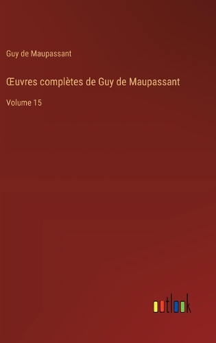 OEuvres complètes de Guy de Maupassant: Volume 15