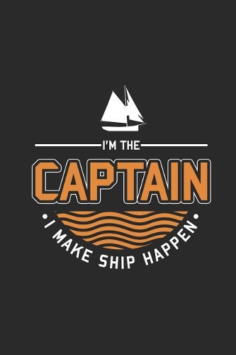 I'm The Captain I Make Ship Happen