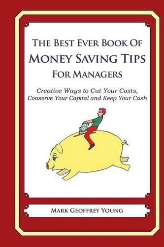 The Best Ever Book of Money Saving Tips for Managers
