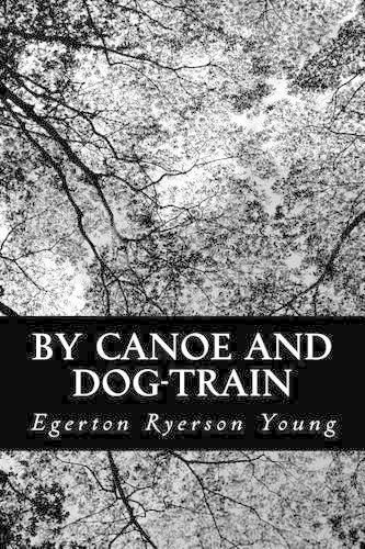 By Canoe and Dog-Train
