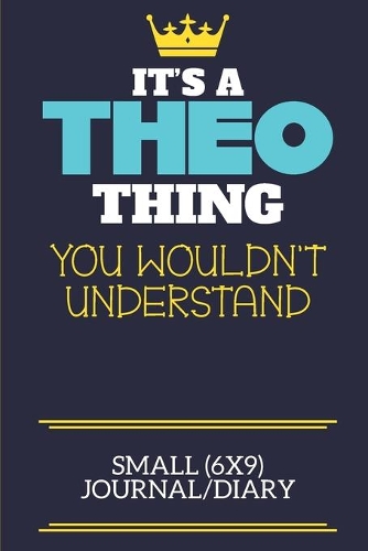 It's A Theo Thing You Wouldn't Understand Small (6x9) Journal/Diary