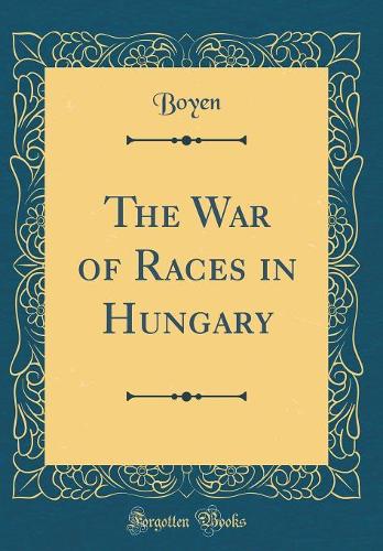 The War of Races in Hungary (Classic Reprint)