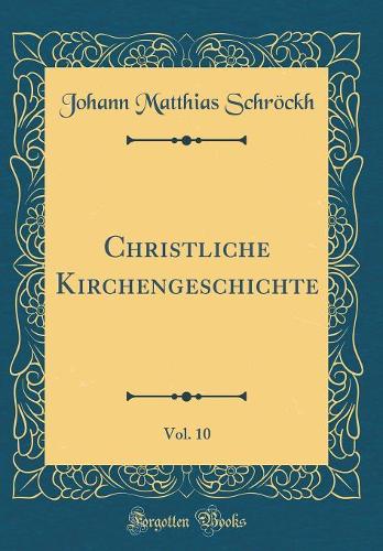 Christliche Kirchengeschichte, Vol. 10 (Classic Reprint)