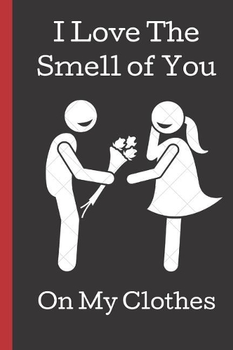 I Love the Smell of You on My Clothes