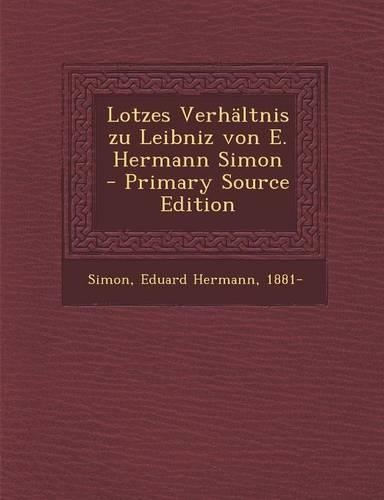 Lotzes Verhaltnis Zu Leibniz Von E. Hermann Simon - Primary Source Edition