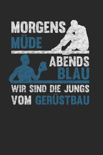 Morgens Müde Abends Blau - Wir sind die Jungs vom Gerüstbau