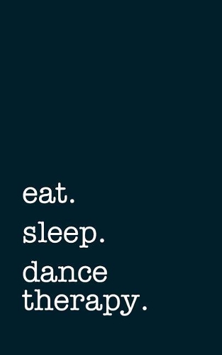 Eat. Sleep. Dance Therapy. - Lined Notebook