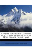 Charles Sumner; His Complete Works, with Introduction by Hon. George Frisbie Hoar