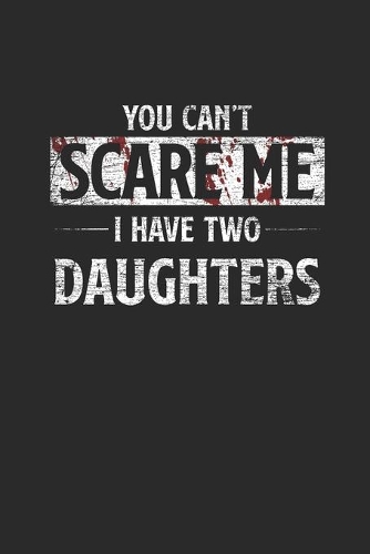 You Can't Scare Me I Have Two Daughters