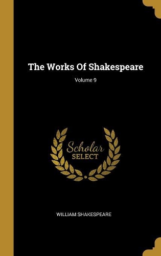 The Works Of Shakespeare; Volume 9