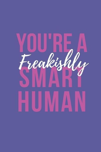 You're A Freakishly Smart Human