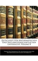 Zeitschrift Fur Mathematischen Und Naturwissenschaftlichen Unterricht, Volume 8
