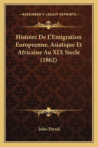 Histoire De L'Emigration Europeenne, Asiatique Et Africaine Au XIX Siecle (1862)