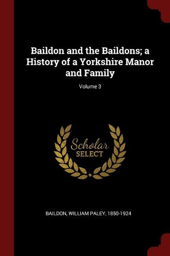 Baildon and the Baildons; a History of a Yorkshire Manor and Family; Volume 3