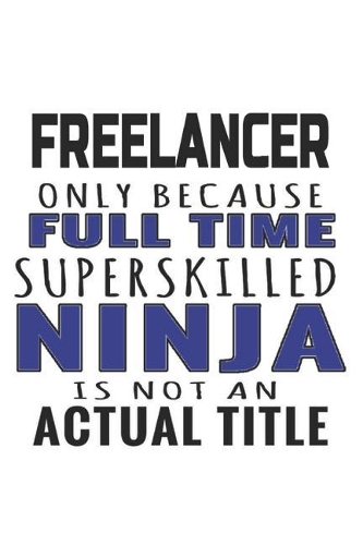 Freelancer Only Because Full Time Superskilled Ninja Is Not An Actual Title