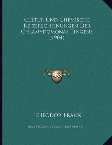 Cultur Und Chemische Reizerscheinungen Der Chlamydomonas Tingens (1904)