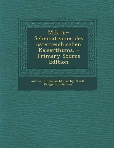 Militar-Schematismus Des Osterreichischen Kaiserthums.