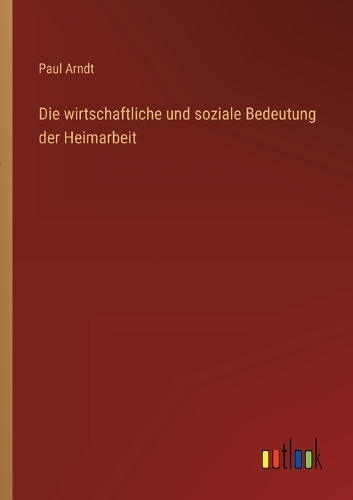 Die wirtschaftliche und soziale Bedeutung der Heimarbeit