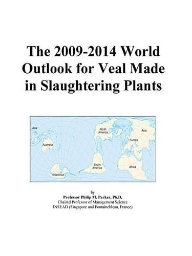 The 2009-2014 World Outlook for Veal Made in Slaughtering Plants