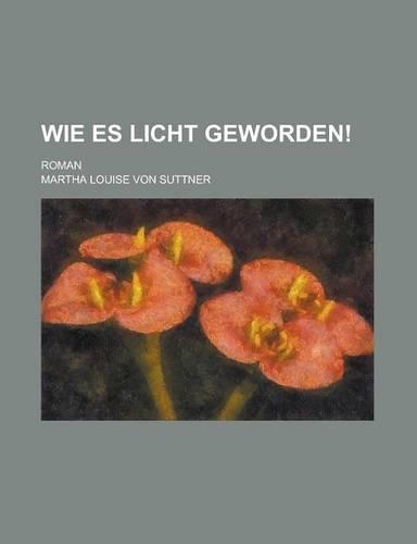 Wie Es Licht Geworden!; Roman
