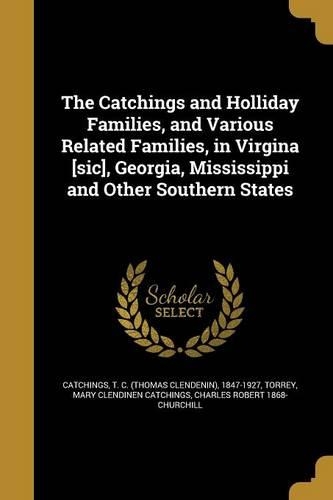 The Catchings and Holliday Families, and Various Related Families, in Virgina [sic], Georgia, Mississippi and Other Southern States