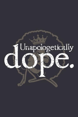 Unapologetically Dope.