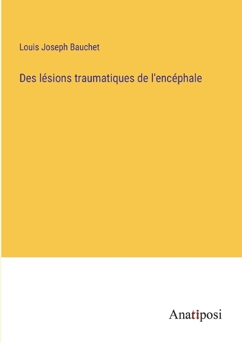 Des lésions traumatiques de l'encéphale