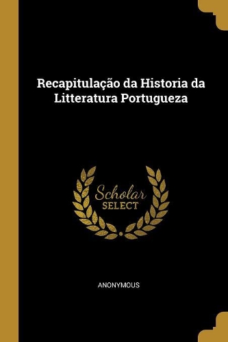 Recapitulação Da Historia Da Litteratura Portugueza