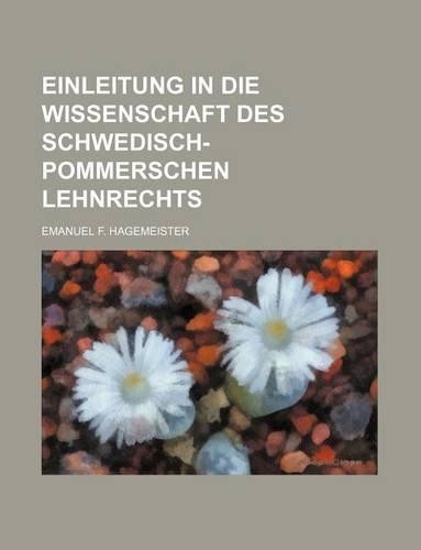 Einleitung in Die Wissenschaft Des Schwedisch-Pommerschen Lehnrechts