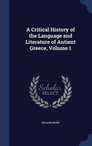 A Critical History of the Language and Literature of Antient Greece, Volume 1