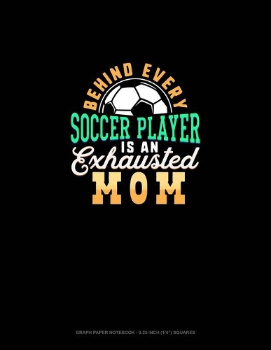 Behind Every Soccer Player Is An Exhausted Mom