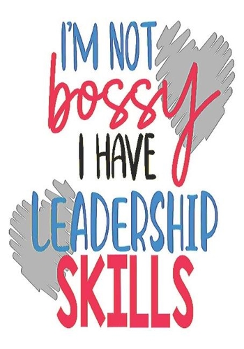 I'm Not Bossy I Have Leadership Skills