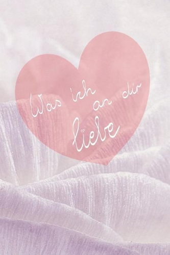 Was Ich an Dir Liebe