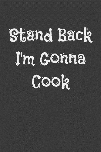 Stand Back I'm Gonna Cook