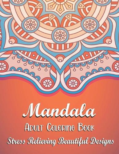 Mandala Adult Coloring Book - Stress Relieving Beautiful Designs
