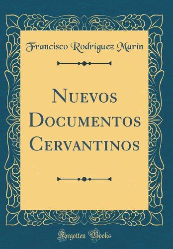 Nuevos Documentos Cervantinos (Classic Reprint)
