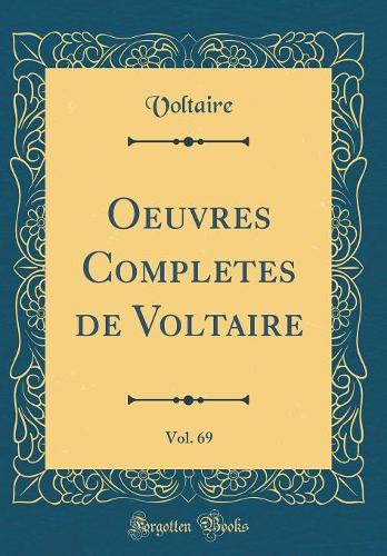 Oeuvres Completes de Voltaire, Vol. 69 (Classic Reprint)
