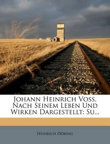 Johann Heinrich Voß, Nach Seinem Leben Und Wirken Dargestellt