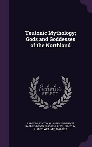 Teutonic Mythology; Gods and Goddesses of the Northland
