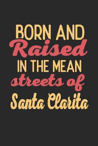 Born And Raised In The Mean Streets Of Santa Clarita